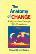 Anatomy of Change; A Way to Move through Life's Transitions