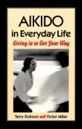 Aikido in Everyday Life: Giving in to Get Your Way