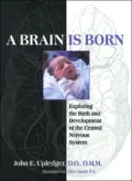 Brain Is Born : Exploring the Birth and Development of the Central Nervous System