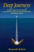 Deep Journeys Experiential Psychotherapy With Dreams, Personal Archetypal Tales, and Trance ...