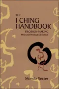 I Ching Handbook: Decision-Making with and without Divination
