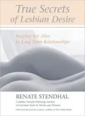 True Secrets of Lesbian Desire : Keeping Sex Alive in Long-Term Relationships