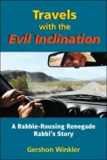 Travels with the Evil Inclination: A Rabble-Rousing Renegade Rabbi's Story