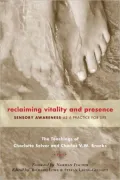 Sensory Awareness: Reclaiming Vitality and Presence