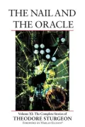 The Nail and the Oracle: The Complete Stories of Theodore Sturgeon, Vol. 11