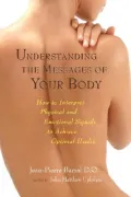 Understanding Messages of Your Body: How to Interpret Physical and Emotional Signals to Achieve Optimal Health