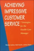 Achieving Impressive Customer Service : 7 Strategies for the Health Care Manager