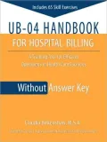 UB-04 Handbook for Hospital Billing, Without Answer Key