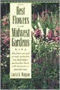 Best Flowers for Midwest Gardens: The Plants You Need to Create Spectacular Low-Maintenance Gardens That Bloom with the Seasons-Year after Year