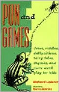Pun and Games: Jokes, Riddles, Daffynitions, Tairy Fales, Rhymes, and More Word Play for Kids