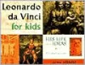 Leonardo Da Vinci for Kids: His Life and Ideas