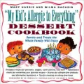 My Kid's Allergic to Everything Dessert Cookbook: Sweets and Treats the Whole Family Will Enjoy