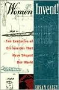 Women Invent!: Two Centuries of Discoveries That Have Shaped Our World