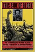 This Side of Glory: The Autobiography of David Hilliard and the Story of the Black Panther Party