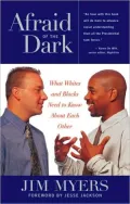 Afraid of the Dark: What Whites and Blacks Need to Know about Each Other