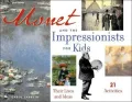 Monet and the Impressionists for Kids: Their Lives and Ideas, 21 Activities