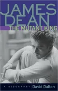 James Dean: The Mutant King: A Biography
