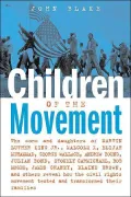 Children of the Movement: The Sons and Daughters of Martin Luther King Jr., Malcolm X, Elijah Muhammad, George Wallace, Andrew Young, Julian Bond, Stokely Carmichael, Bob Moses, James Chaney, Elaine Brown, and Others Reveal How the Civil Rights Movem
