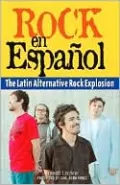 Rock en Espanol: The Latin Alternative Rock Explosion