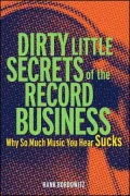 Dirty Little Secrets of the Record Business: Why So Much Music You Hear Sucks