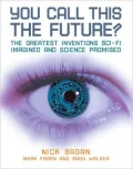 You Call This the Future?: The Greatest Inventions Sci-Fi Imagined and Science Promised