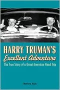 Harry Truman's Excellent Adventure: The True Story of a Great American Road Trip