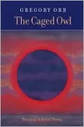 The Caged Owl: New & Selected Poems