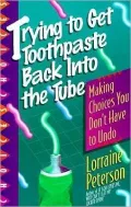 Trying to Get Toothpaste Back into the Tube: Making Choices You Dont Have to Undo