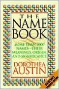 The Name Book : Over 10,000 Names: Their Meanings, Origins, and Spiritual Significance