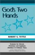God's Two Hands: Sermons for Advent, Christmas, and Epiphany (Sundays in Ordinary Time), Cycle C First Lesson Texts from the Common Lectionary