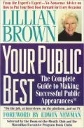 Your Public Best : The Complete Guide to Making Successful Public Appearances on the Job, at Interviews, on the Platform, and on TV