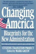 Changing America: Blueprints for the New Administration: Citizens Transition Project