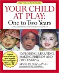 Your Child at Play - One to Two Years: Exploring, Daily Living, Learning, Making Friends and Pretending