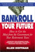 Bankroll Your Future: How To Get The Most From the Government for Your Retirement Years