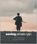 Saving Private Ryan: A Film by Steven Spielberg