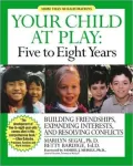 Five to Eight Years: Building Friendships, Expanding Interests and Resolving Conflicts