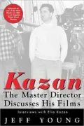 Kazan - the Master Director Discusses His Films: Interviews with Elia Kazan