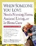 When Someone You Love Needs Nursing Home, Assisted Living, or In-Home Care The Complete Guide