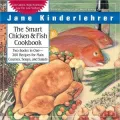 Smart Chicken and Fish Cookbook: Over 200 Delicious and Nutritious Recipes for Main Courses, Soups, and Salads (The Newmarket Jane Kinderlehrer Smart Food Series)