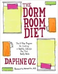The Dorm Room Diet : The 8-Step Program for Creating a Healthy Lifestyle Plan That Really Works