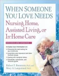 When Someone You Love Needs Nursing Home, Assisted Living, or In-Home Care, Revised 2nd Edition