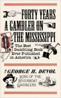 Forty Years a Gambler on the Mississippi: The Best Gambling Book Ever Published in America