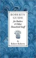 Roberts' Guide for Butlers and Other Household Staff