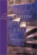 Praying in the Cellar: A Guide to Facing Your Fears and Finding God
