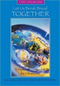 Let Us Break Bread Together: A Passover Haggadah for Christians
