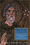 First Fruits of Prayer: A Forty Day Journey Through the Canon of St. Andrew