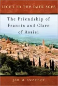 Light in the Dark Ages: The Friendship of Francis and Clare of Assisi