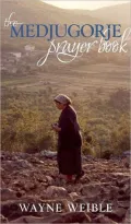 The Medjugorje Prayer Book: Powerful Prayers from the Apparitions of the Blessed Virgin Mary in Medjugorje