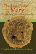 The Lost Gospel of Mary: The Mother of Jesus in Three Ancient Texts