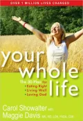 Your Whole Life: The 3D Plan for Eating Right, Living Well, and Loving God